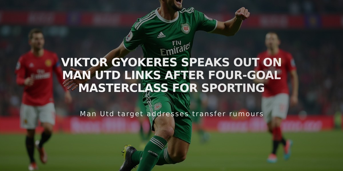 Viktor Gyokeres speaks out on Man Utd links after four-goal masterclass for Sporting