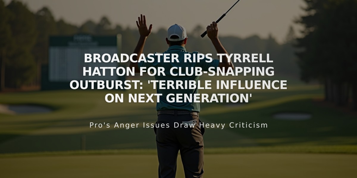 Broadcaster Rips Tyrrell Hatton for Club-Snapping Outburst: 'Terrible Influence on Next Generation'