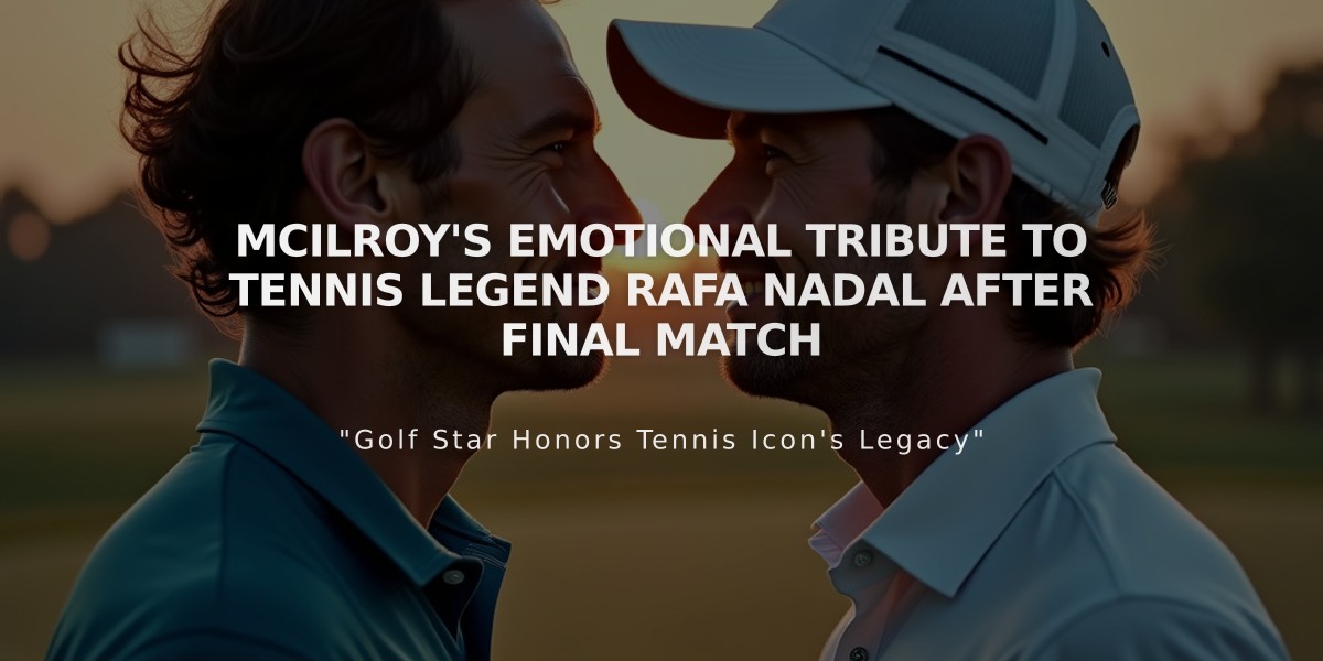 McIlroy's Emotional Tribute to Tennis Legend Rafa Nadal After Final Match