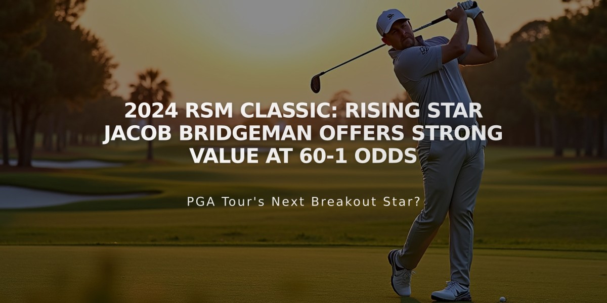 2024 RSM Classic: Rising Star Jacob Bridgeman Offers Strong Value at 60-1 Odds