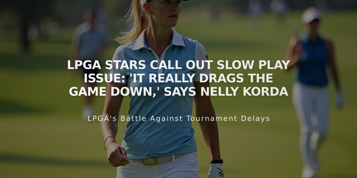 LPGA Stars Call Out Slow Play Issue: 'It Really Drags The Game Down,' Says Nelly Korda