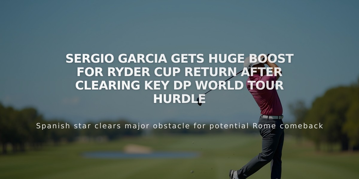 Sergio Garcia Gets Huge Boost for Ryder Cup Return After Clearing Key DP World Tour Hurdle