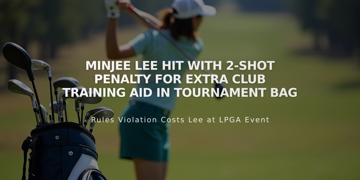 Minjee Lee Hit with 2-Shot Penalty for Extra Club Training Aid in Tournament Bag