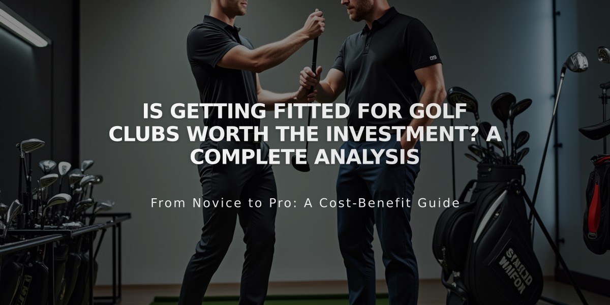 Is Getting Fitted for Golf Clubs Worth the Investment? A Complete Analysis