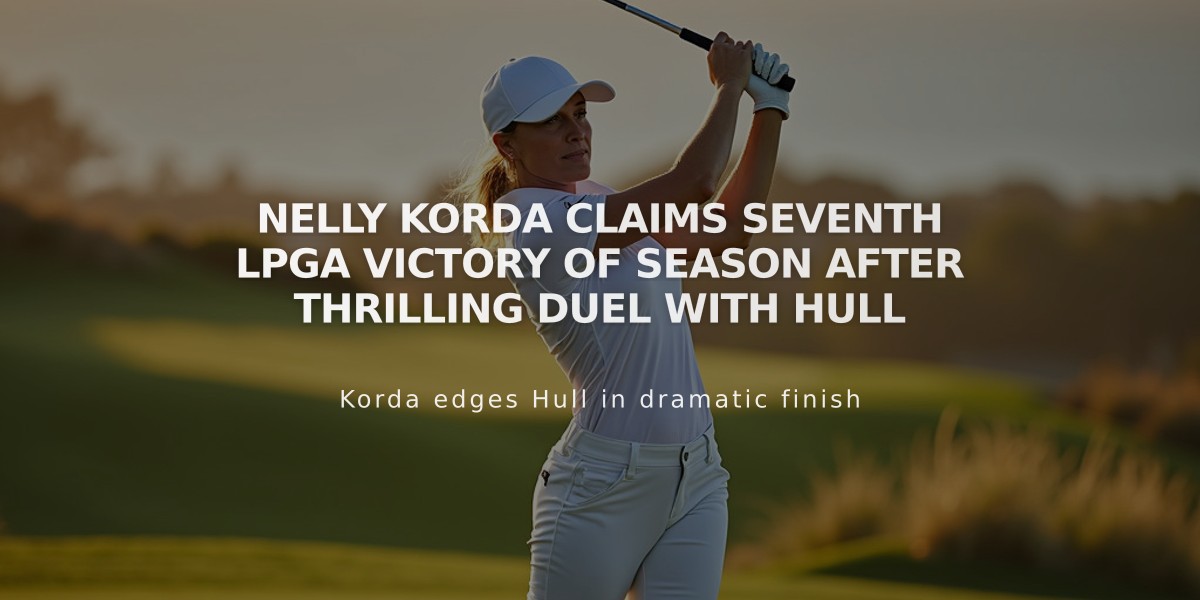 Nelly Korda Claims Seventh LPGA Victory of Season After Thrilling Duel with Hull