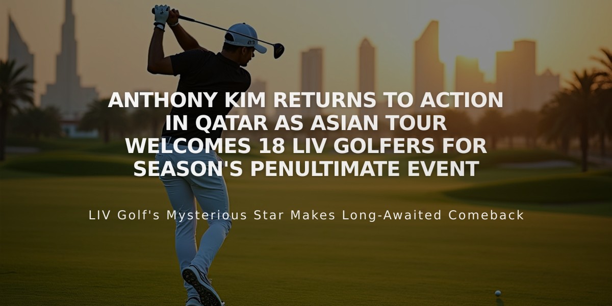 Anthony Kim Returns to Action in Qatar as Asian Tour Welcomes 18 LIV Golfers for Season's Penultimate Event