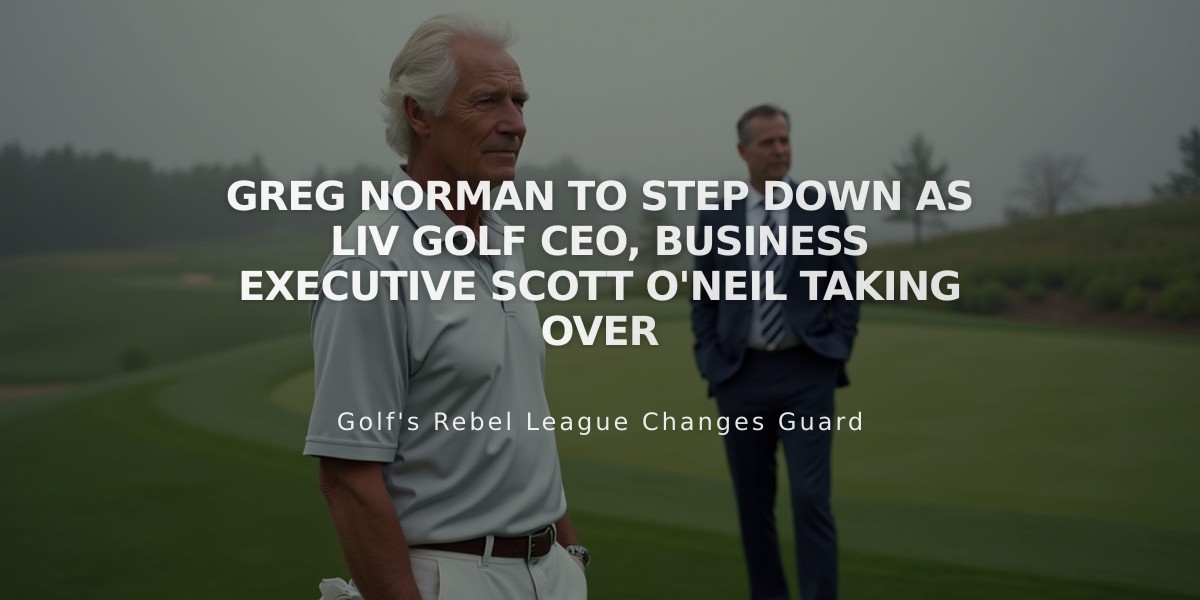 Greg Norman to Step Down as LIV Golf CEO, Business Executive Scott O'Neil Taking Over