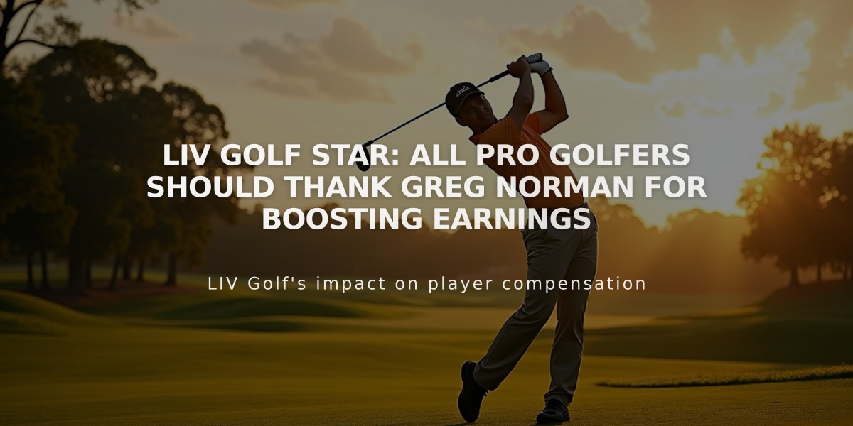 LIV Golf Star: All Pro Golfers Should Thank Greg Norman for Boosting Earnings